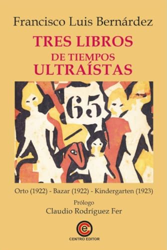 Tres libros de tiempos ultraístas Orto (1922). Bazar (1922). Kindergarten (1923) de Francisco Luis Bernárdez. Centro Editor, 2025